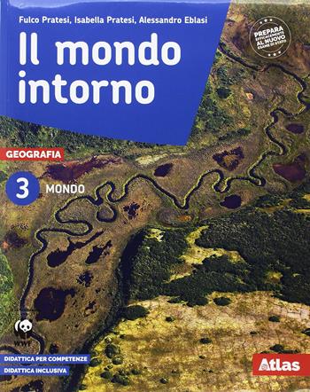 Il mondo intorno. Atlante-Geografia attiva. Per la Scuola media. Con espansioni online - Fulco Pratesi, Isabella Pratesi, Alessandro Eblasi - Libro Atlas 2018 | Libraccio.it