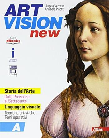 Art vision new. Con e-book. Con espansione online. Vol. A-B - Angela Vettese, Annibale Pinotti - Libro Atlas 2017 | Libraccio.it