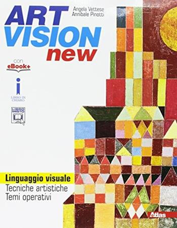 Art vision new. Linguaggio visuale. Con e-book. Con espansione online - Angela Vettese, Annibale Pinotti - Libro Atlas 2017 | Libraccio.it