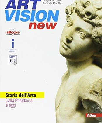 Art vision new. Storia dell'arte. Con e-book. Con espansione online - Angela Vettese, Annibale Pinotti - Libro Atlas 2017 | Libraccio.it