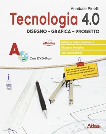 Tecnologia 4.0. Disegno materiali laboratorio esercitazioni. Con e-book. Con espansione online - Annibale Pinotti - Libro Atlas 2017 | Libraccio.it
