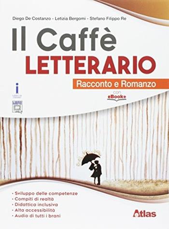 Il caffè letterario. Racconto e romanzo-Quaderno delle competenze. - Diego De Costanzo, Letizia Bergomi, Stefano Re - Libro Atlas 2017 | Libraccio.it
