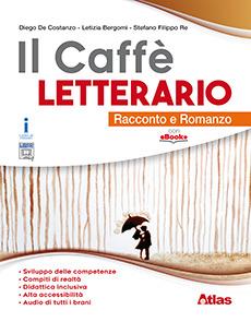 Il caffè letterario. Racconto e romanzo. Con e-book. Con espansione online - Diego De Costanzo, Letizia Bergomi, Stefano Re - Libro Atlas 2017 | Libraccio.it