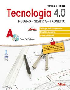 Tecnologia 4.0. Disegno grafica progetto. Per la Scuola media. - Annibale Pinotti - Libro Atlas 2017 | Libraccio.it