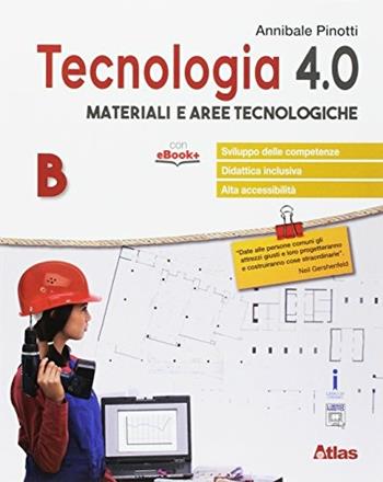 Tecnologia 4.0. Materiali aree tecnologiche. Con e-book. Con espansione online - Annibale Pinotti - Libro Atlas 2017 | Libraccio.it