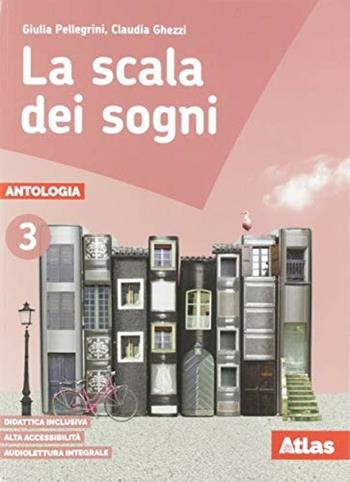 La scala dei sogni. Con e-book. Con espansione online. Vol. 3 - Giulia Pellegrini, Claudia Ghezzi - Libro Atlas 2017 | Libraccio.it