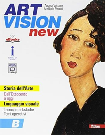 Art vision new. Con e-book. Con espansione online. Vol. B - Annibale Pinotti, Angela Vettese - Libro Atlas 2017 | Libraccio.it
