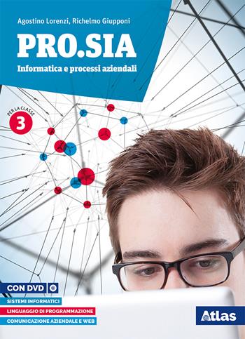 Pro.Sia. Informatica e processi aziendali. Per la 3ª classe delle Scuole superiori. Con e-book. Con espansione online - Agostino Lorenzi, Richelmo Giupponi - Libro Atlas 2018 | Libraccio.it