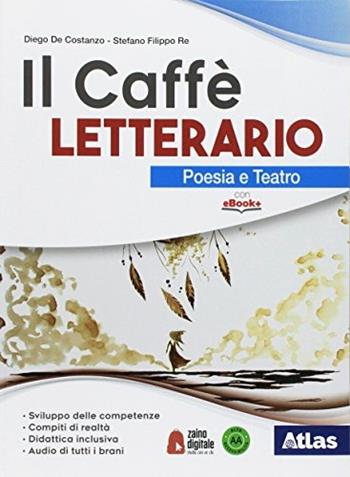 Il caffè letterario. Poesia e teatro. Quaderno delle competenze. Con ebook. Con espansione online - Diego De Costanzo, Letizia Bergomi, Stefano Filippo Re - Libro Atlas 2018 | Libraccio.it