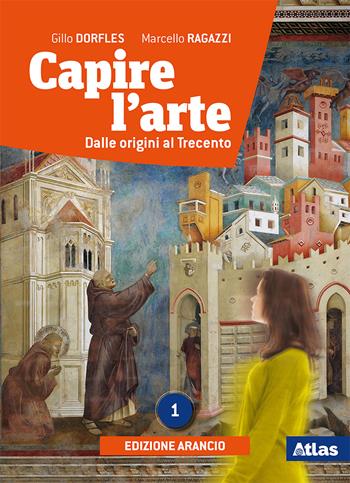 Capire l'arte. Con e-book. Con espansione online. Vol. 1: Dalle origini al Trecento - Gillo Dorfles, Marcello Ragazzi - Libro Atlas 2019 | Libraccio.it