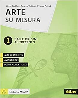 Arte e immagine su misura. Con ebook. Con espansione online. Vol. 1 - Gillo Dorfles, Angela Vettese, Eliana Princi - Libro Atlas 2018 | Libraccio.it