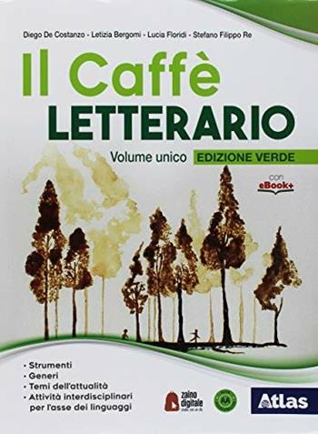 Il caffè letterario. Ediz. verde. Con ebook. Con espansione online - Diego De Costanzo, Letizia Bergomi, Stefano Re - Libro Atlas 2018 | Libraccio.it
