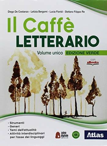 Il caffè letterario. Ediz. verde. Per le Scuole superiori. - Diego De Costanzo, Letizia Bergomi, Stefano Re - Libro Atlas 2018 | Libraccio.it