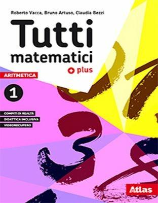 Tutti matematici 1 Plus. Aritmetica 1. Geometria 1. Matematica attiva. Con ebook. Con espansione online - Roberto Vacca, Bruno Artuso, Claudia Bezzi - Libro Atlas 2018 | Libraccio.it