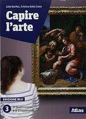 Capire l'arte. Ediz. blu. Con ebook. Con espansione online. Vol. 3: Il Quattrocento e il Cinquecento