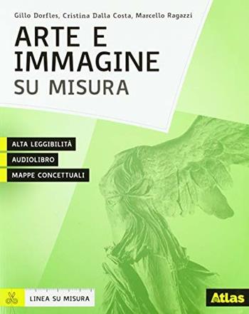 Arte e immagine su misura. Per la Scuola media. - Gillo Dorfles, Cristina Dalla Costa, Marcello Ragazzi - Libro Atlas 2018 | Libraccio.it