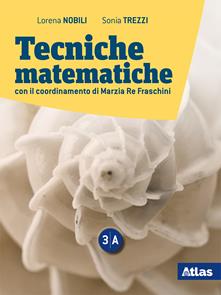 Tecniche matematiche. Con laboratorio per il recupero e ripasso. Per le scuole superori. Con ebook. Con espansione online. Vol. 3A-3B - Sonia Trezzi, Marzia Re Fraschini - Libro Atlas 2019 | Libraccio.it