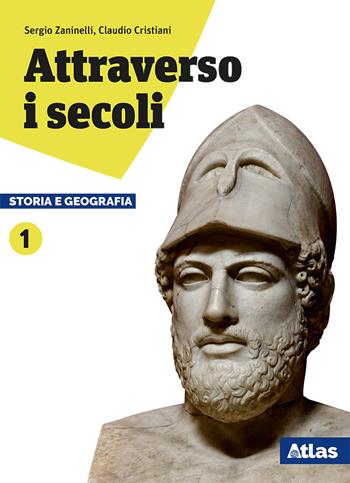 Attraverso i secoli. Storia e geografia. Con ebook. Con espansione online. Vol. 1 - Sergio Zaninelli, Claudio Cristiani - Libro Atlas 2018 | Libraccio.it