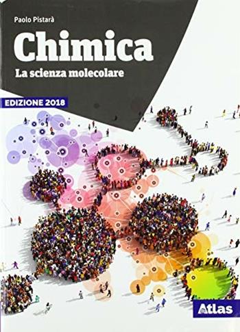 Chimica. La scienza molecolare. Per le Scuole superiori. Nuova ediz. - Paolo Pistarà - Libro Atlas 2018 | Libraccio.it