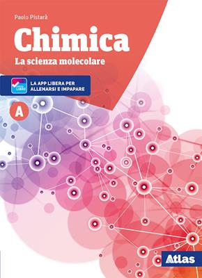 Chimica. La scienza molecolare. Nuova ediz. Con ebook. Con espansione online. Vol. A - Paolo Pistarà - Libro Atlas 2018 | Libraccio.it