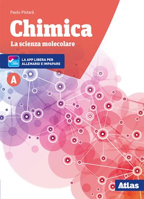 Chimica. La scienza molecolare. Per le Scuole superiori. Nuova ediz. Vol. A - Paolo Pistarà - Libro Atlas 2018 | Libraccio.it
