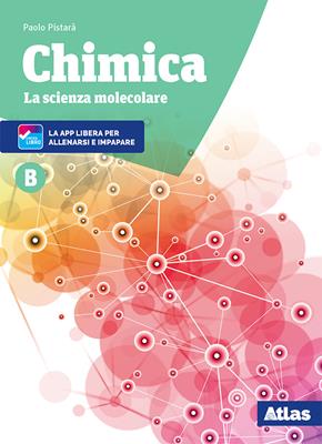 Chimica. La scienza molecolare. Nuova ediz. Con ebook. Con espansione online. Vol. B - Paolo Pistarà - Libro Atlas 2018 | Libraccio.it