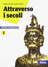 Attraverso i secoli. Storia e geografia. Con ebook. Con espansione online. Vol. 2