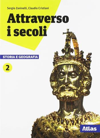 Attraverso i secoli. Storia e geografia. Con ebook. Con espansione online. Vol. 2 - Sergio Zaninelli, Claudio Cristiani - Libro Atlas 2018 | Libraccio.it