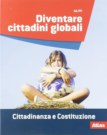 Diventare cittadini globali. Cittadinanza e costituzione. Con e-book. Con espansione online  - Libro Atlas 2019 | Libraccio.it