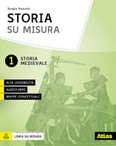 Storia su misura. Didattica inclusiva e contenuti fondamentali. Con Contenuto digitale per download e accesso online. Vol. 1: Storia medioevale