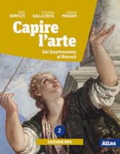 Capire l'arte. Ediz. oro. Con e-book. Con espansione online. Vol. 2: Dal Quattrocento al rococò