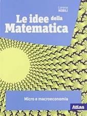 Le idee della matematica. Micro e macroeconomia. Con e-book. Con espansione online