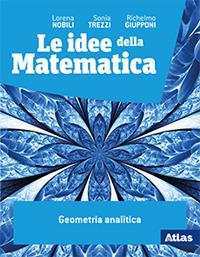 Le idee della matematica. Geometria analitica. Con e-book. Con espansione online - Lorena Nobili, Sonia Trezzi, Richelmo Giupponi - Libro Atlas 2019 | Libraccio.it