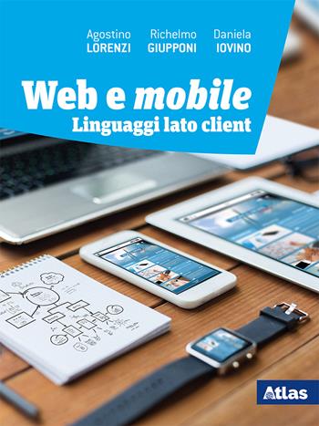 Linguaggi web. Lato client. Con e-book. Con espansione online - Agostino Lorenzi, Richelmo Giupponi, Daniela Iovino - Libro Atlas 2019 | Libraccio.it