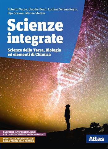 Scienze integrate. Scienze della terra e biologia. Elementi di chimica. Con e-book. Con espansione online - Roberto Vacca, Claudia Bezzi, Luciana Sereno Regis - Libro Atlas 2019 | Libraccio.it