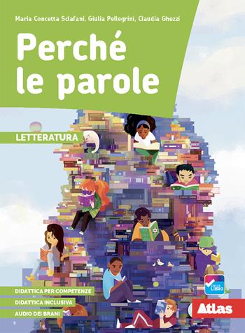 Perché le parole. Letteratura. Per la Scuola media. - Maria Concetta Sclafani, Giulia Pellegrini, Claudia Ghezzi - Libro Atlas 2020 | Libraccio.it