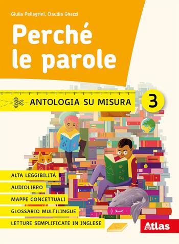 Perché le parole. Antologia su misura. Con e-book. Con espansione online. Vol. 3 - Giulia Pellegrini, Claudia Ghezzi, GHEZZI CLAUDIA - Libro Atlas 2020 | Libraccio.it