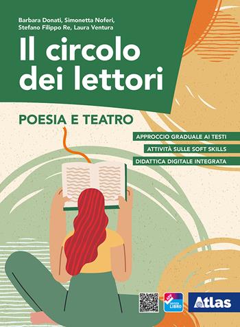 Il circolo dei lettori. Poesia e teatro. Per le Scuole superiori. - Barbara Donati, Simonetta Noferi, Laura Ventura - Libro Atlas 2021 | Libraccio.it