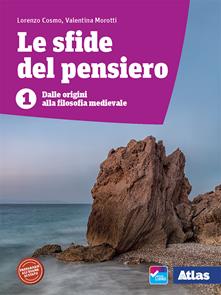 Le sfide del pensiero. Vol. 1: Dalle origini alla filosofia medioevale - Lorenzo Cosmo, Valentina Morotti - Libro Atlas 2020 | Libraccio.it