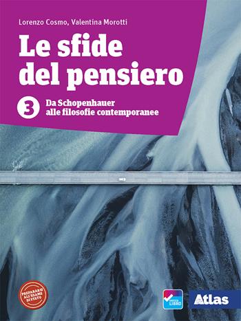 Le sfide del pensiero. Vol. 3: Da Schopenhauer alle filosofie contemporanee - Lorenzo Cosmo, Valentina Morotti - Libro Atlas 2020 | Libraccio.it