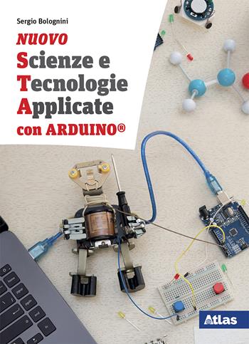 Nuovo Scienze e tecnologie applicate con Arduino. Con e-book. Con espansione online - Sergio Bolognini - Libro Atlas 2020 | Libraccio.it