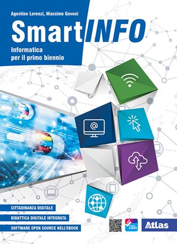 Smartinfo. Informatica. Per le Scuole superiori. - Agostino Lorenzi, Massimo Govoni - Libro Atlas 2021 | Libraccio.it
