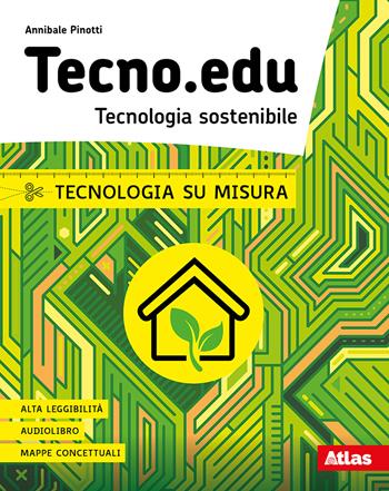 Tecno.edu. Tecnologia sostenibile. Tecnologia su misura. Con e-book. Con espansione online - Annibale Pinotti - Libro Atlas 2020 | Libraccio.it