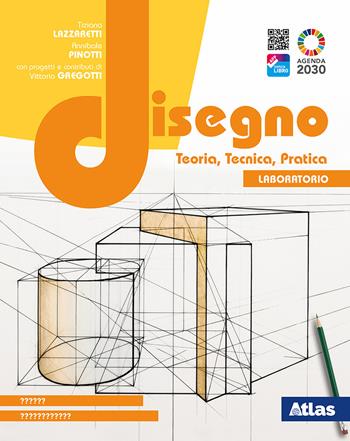 Disegno. Teoria, tecnica, pratica. Con Laboratorio. Con e-book. Con espansione online - Tiziana Lazzaretti, Annibale Pinotti, Vittorio Gregotti - Libro Atlas 2021 | Libraccio.it