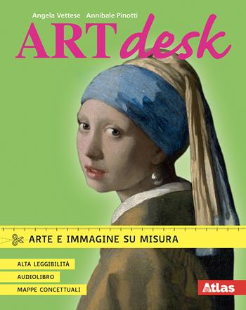 Art desk. Arte e immagine su misura. Ad alta accessibilità. Con e-book. Con espansione online - Angela Vettese, Annibale Pinotti - Libro Atlas 2022 | Libraccio.it