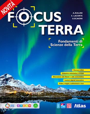 Focus terra. Fondamenti di scienze della terra. Per le Scuole superiori. - Aldo Zullini, Ugo Scaioni, Eliana Lacorte - Libro Atlas 2024 | Libraccio.it