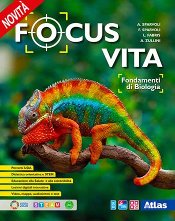 Focus vita. Fondamenti di biologia. Per le Scuole superiori. - Antonella Sparvoli, Francesca Sparvoli, Laura Fabris - Libro Atlas 2024 | Libraccio.it