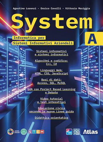 System. Informatica per Sistemi informativi aziendali. Con e-book. Con espansione online. Vol. A - Agostino Lorenzi, Vittorio Moriggia, Enrico Cavalli - Libro Atlas 2025 | Libraccio.it