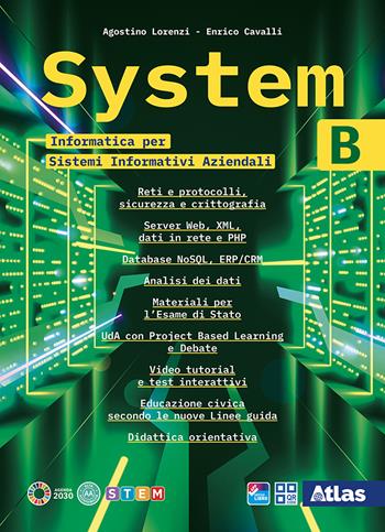System. Informatica per Sistemi informativi aziendali. Con e-book. Con espansione online. Vol. B - Agostino Lorenzi, Enrico Cavalli, Vittorio Moriggia - Libro Atlas 2025 | Libraccio.it