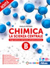 Chimica. La scienza centrale. Con e-book. Con espansione online. Vol. B: Dagli elettroni nell'atomo all'elettrochimica